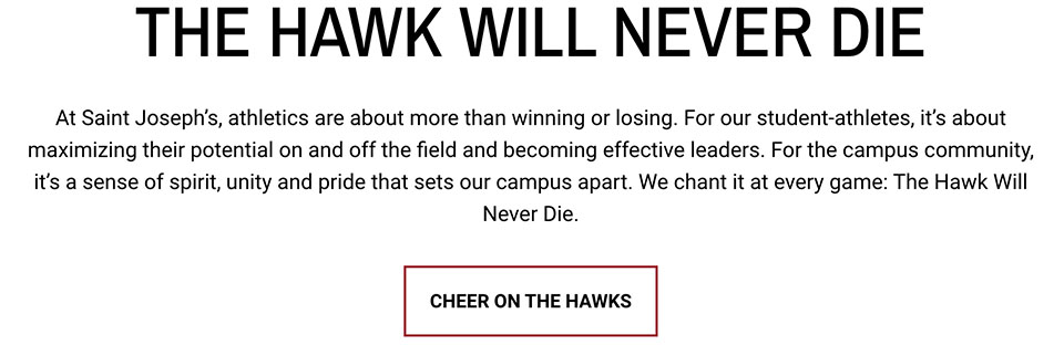 The rallying cry of Saint Joseph's University is The Hawk Will Never Die